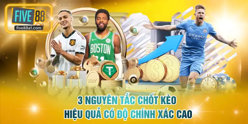 3 nguyên tắc chốt kèo hiệu quả có độ chính xác cao