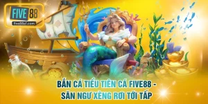 Bắn cá Tiểu Tiên Cá FIVE88