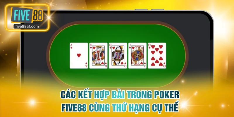 Các kết hợp bài trong poker FIVE88 cùng thứ hạng cụ thể