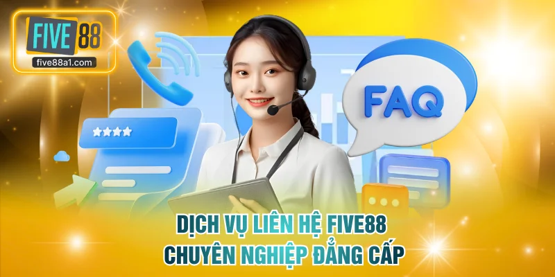 Dịch vụ liên hệ FIVE88 chuyên nghiệp đẳng cấp