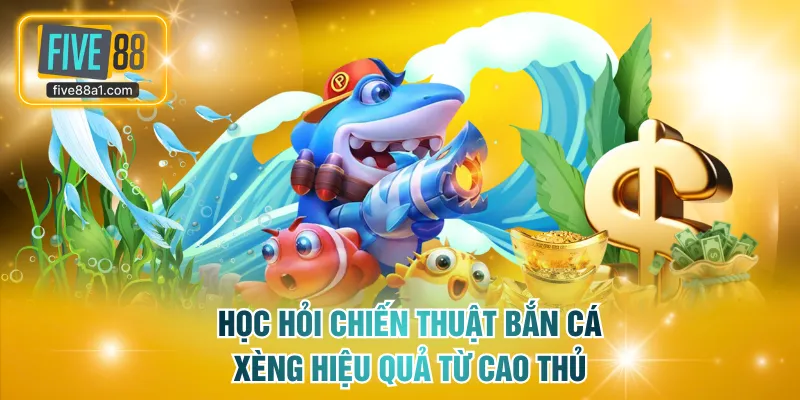 Học hỏi các chiến thuật bắn cá xèng hiệu quả từ cao thủ lâu năm