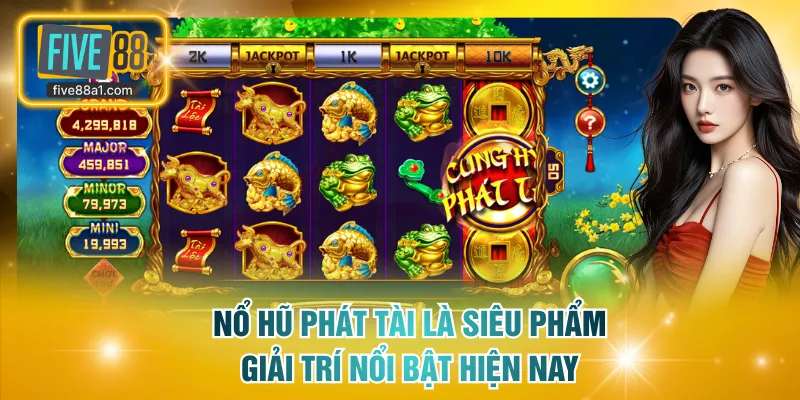 Nổ Hũ Phát Tài là siêu phẩm giải trí nổi bật hiện nay